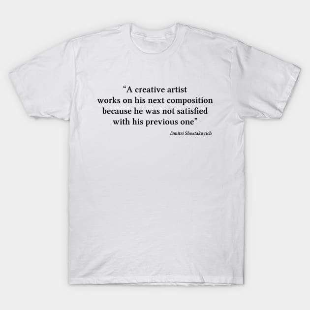 Shostakovich quote | Black | A creative artist works on his next composition T-Shirt by Musical design